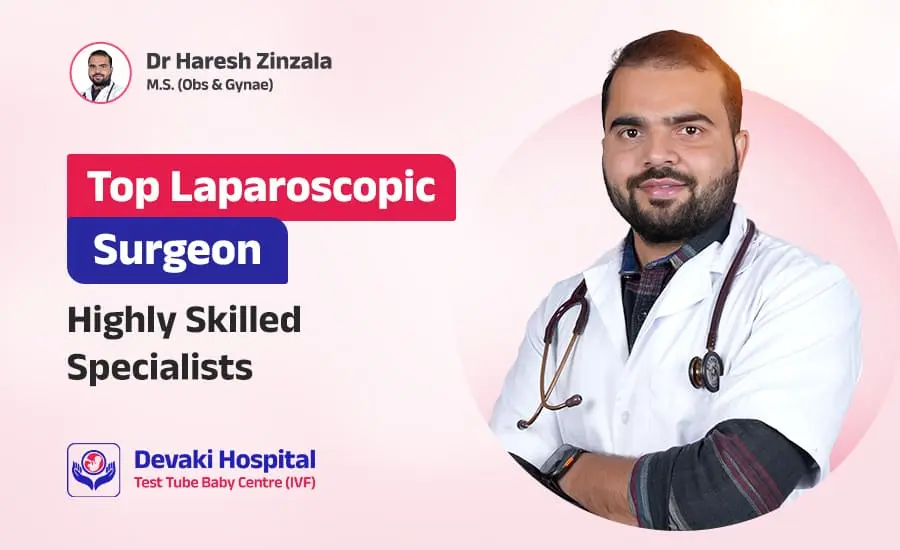 Best Laparoscopic Surgeon Across Surat - Devaki IVF Center